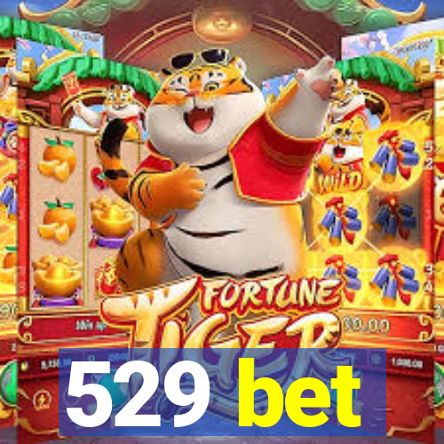 529 bet